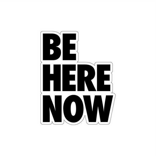 Be Here Now